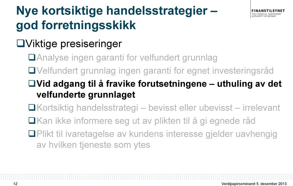 grunnlaget Kortsiktig handelsstrategi bevisst eller ubevisst irrelevant Kan ikke informere seg ut av