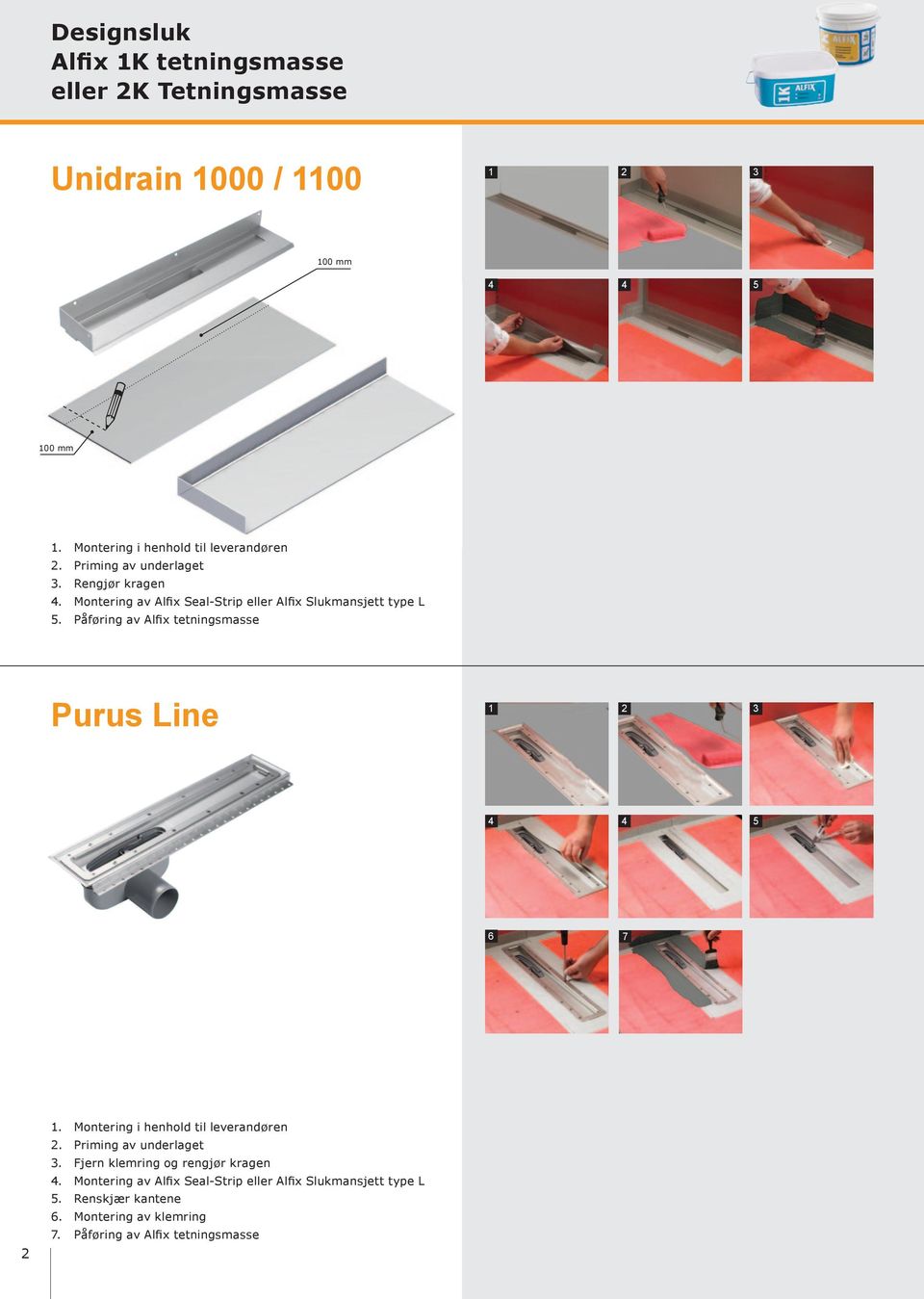 Påføring av Alfix tetningsmasse Purus Line 4 4 5 6 2 1. Montering i henhold til leverandøren 3.