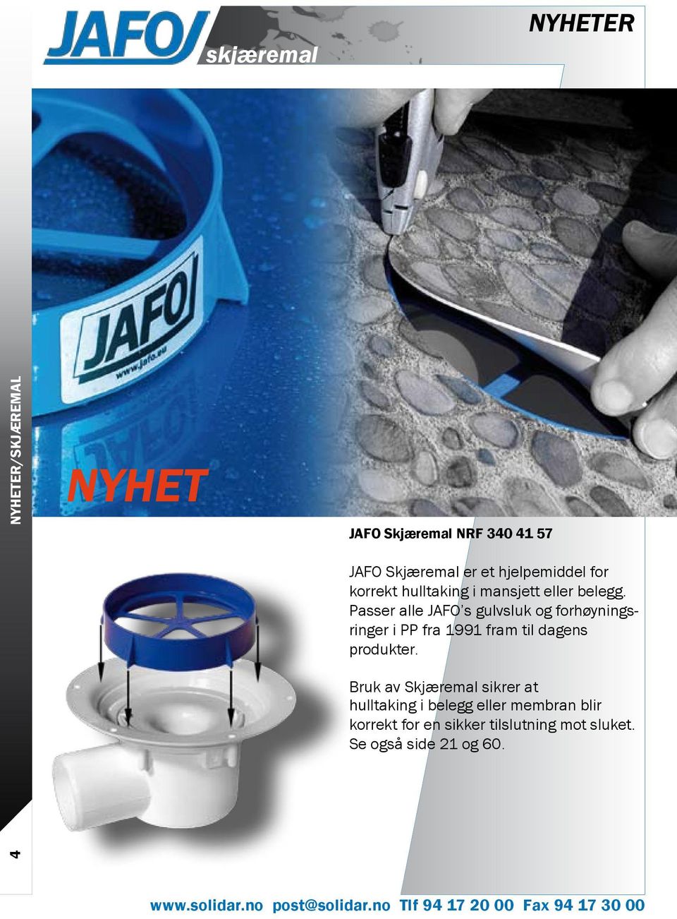 Passer alle JAFO s gulvsluk og forhøyningsringer i PP fra 1991 fram til dagens produkter.