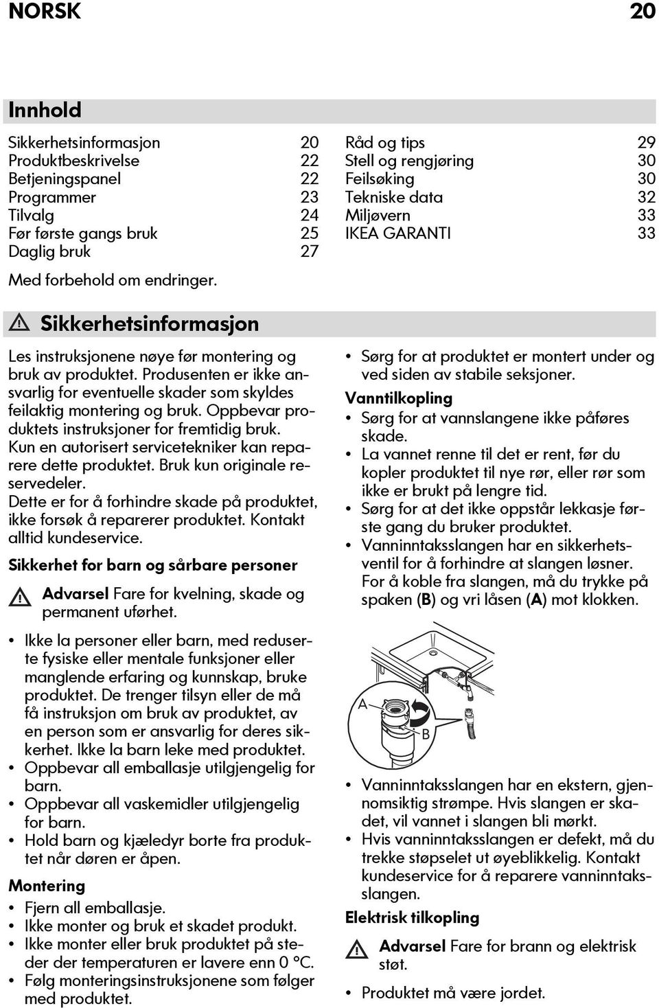 Oppbevar produktets instruksjoner for fremtidig bruk. Kun en autorisert servicetekniker kan reparere dette produktet. Bruk kun originale reservedeler.