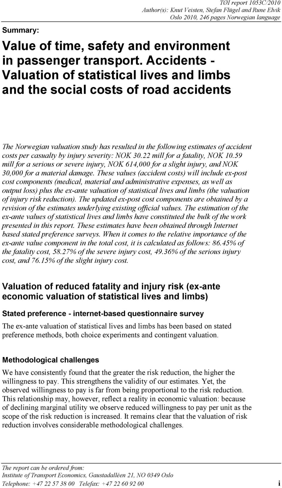 injury severity: NOK 30.22 mill for a fatality, NOK 10.59 mill for a serious or severe injury, NOK 614,000 for a slight injury, and NOK 30,000 for a material damage.