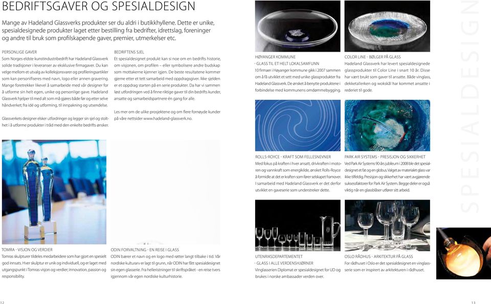 PerSONLIGe GAVer Som Norges eldste kunstindustribedrift har Hadeland Glassverk solide tradisjoner i leveranser av eksklusive firmagaver.