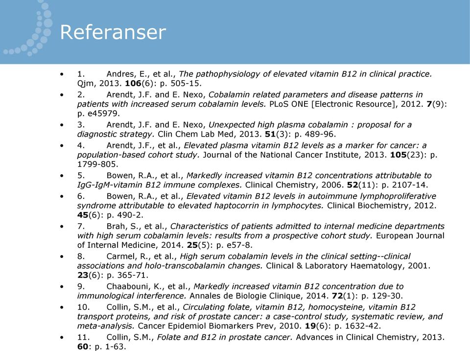 Nexo, Unexpected high plasma cobalamin : proposal for a diagnostic strategy. Clin Chem Lab Med, 2013. 51(3): p. 489-96. 4. Arendt, J.F., et al.