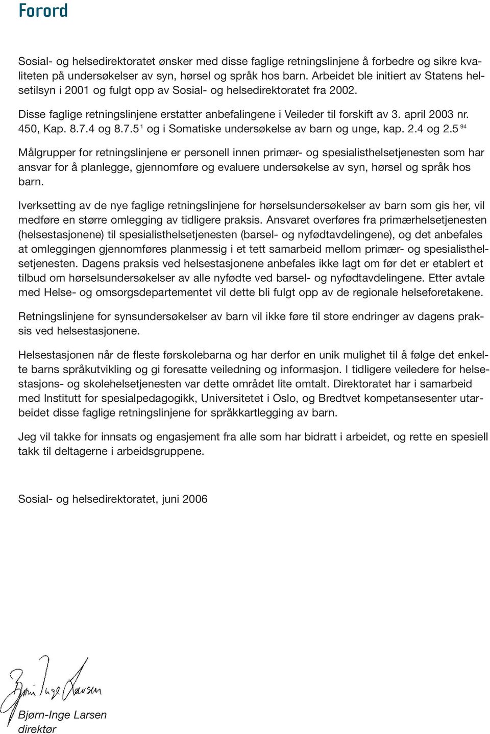 april 2003 nr. 450, Kap. 8.7.4 og 8.7.5 1 og i Somatiske undersøkelse av barn og unge, kap. 2.4 og 2.