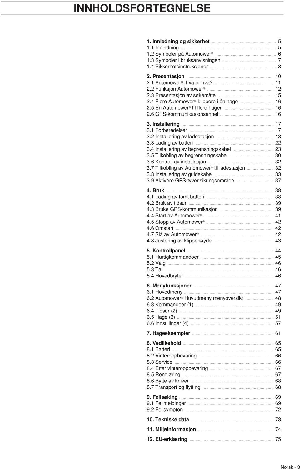 .. 16 3. Installering... 17 3.1 Forberedelser... 17 3.2 Installering av ladestasjon... 18 3.3 Lading av batteri... 22 3.4 Installering av begrensningskabel... 23 3.5 Tilkobling av begrensningskabel.