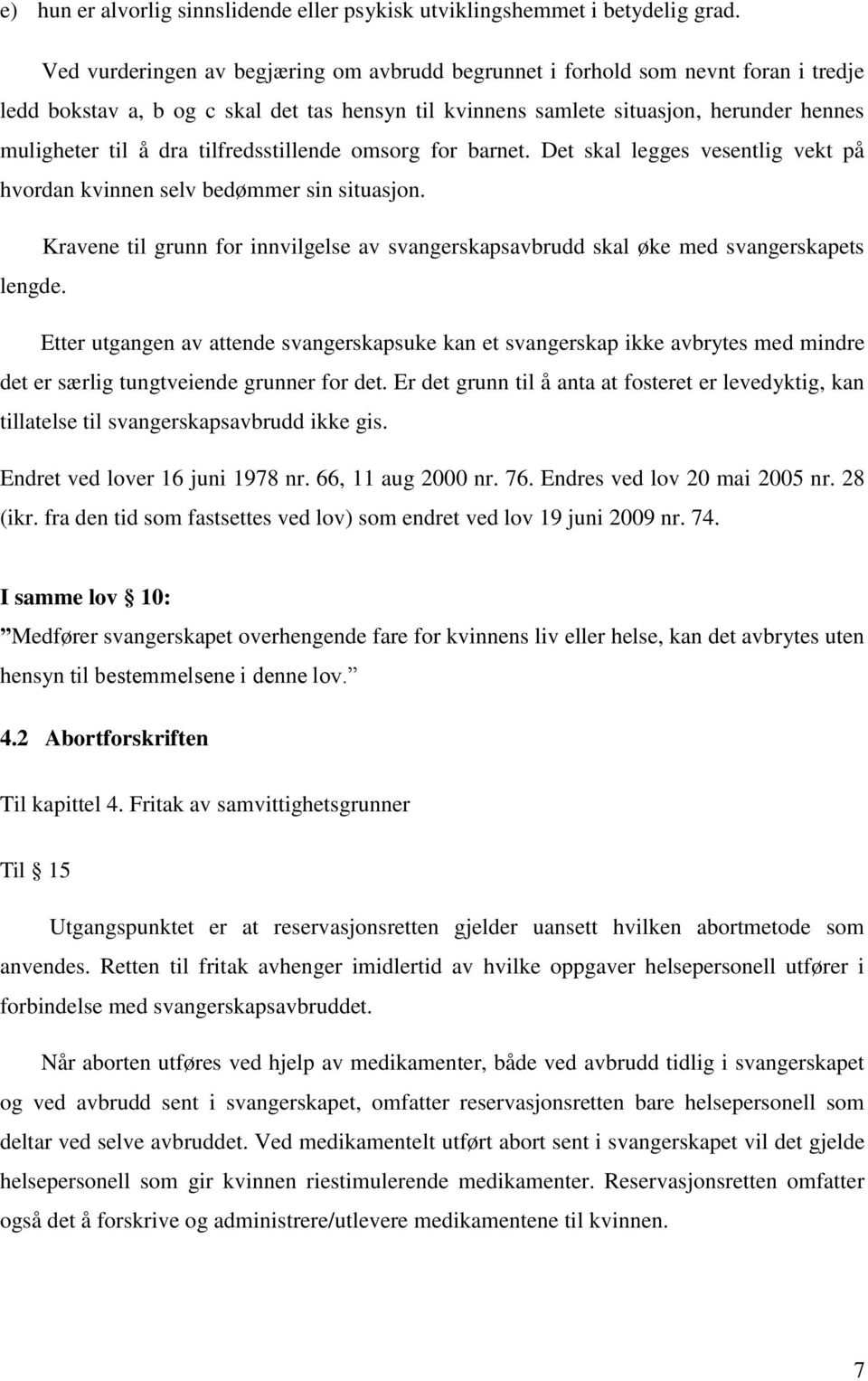 tilfredsstillende omsorg for barnet. Det skal legges vesentlig vekt på hvordan kvinnen selv bedømmer sin situasjon.