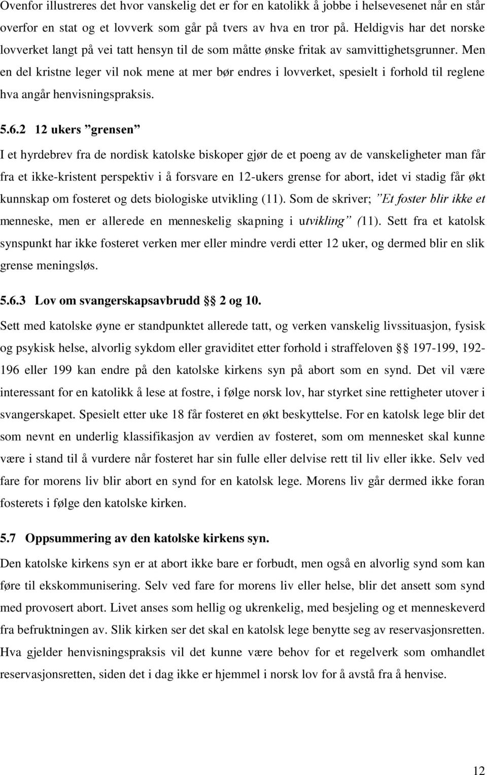 Men en del kristne leger vil nok mene at mer bør endres i lovverket, spesielt i forhold til reglene hva angår henvisningspraksis. 5.6.