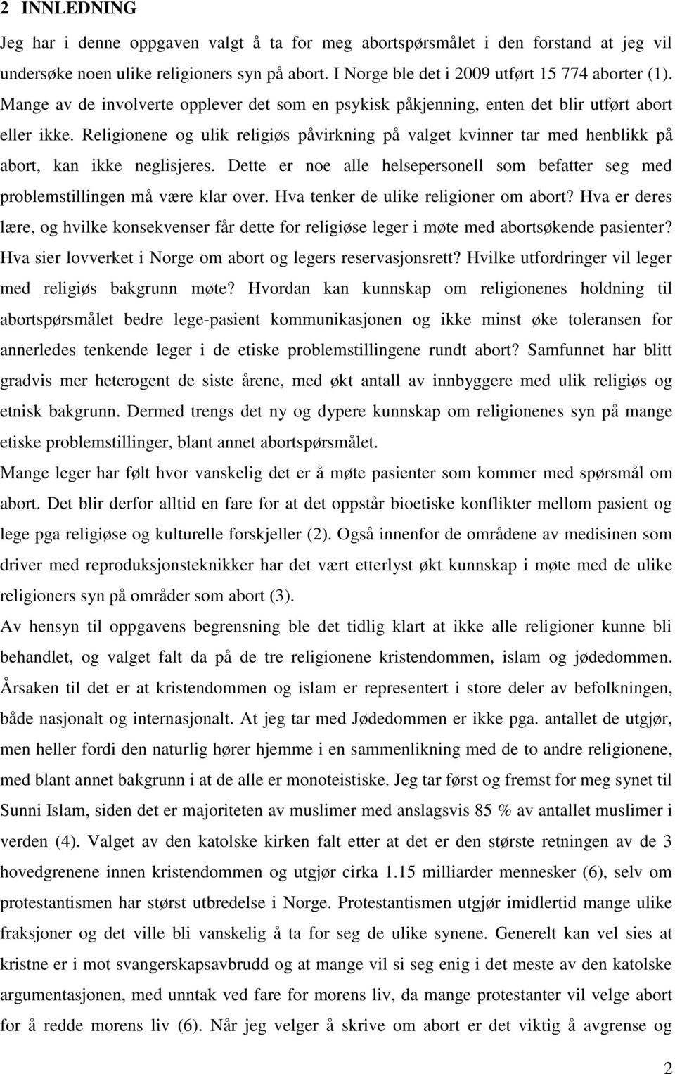 Religionene og ulik religiøs påvirkning på valget kvinner tar med henblikk på abort, kan ikke neglisjeres. Dette er noe alle helsepersonell som befatter seg med problemstillingen må være klar over.