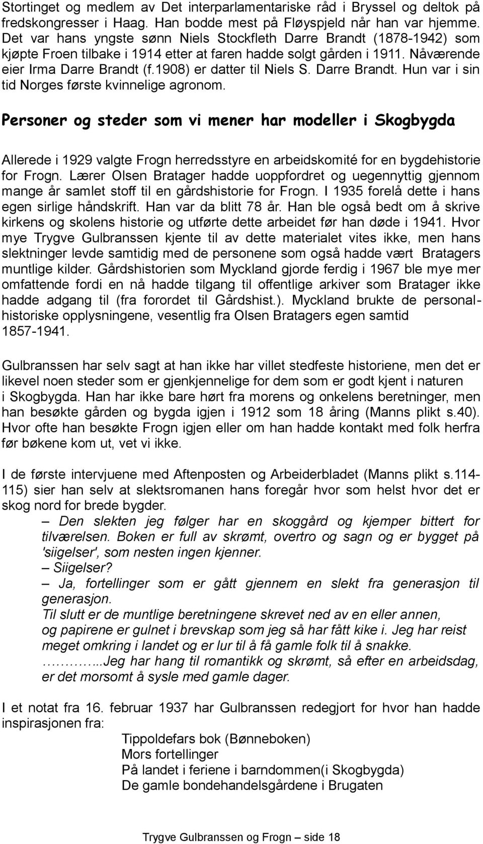 1908) er datter til Niels S. Darre Brandt. Hun var i sin tid Norges første kvinnelige agronom.