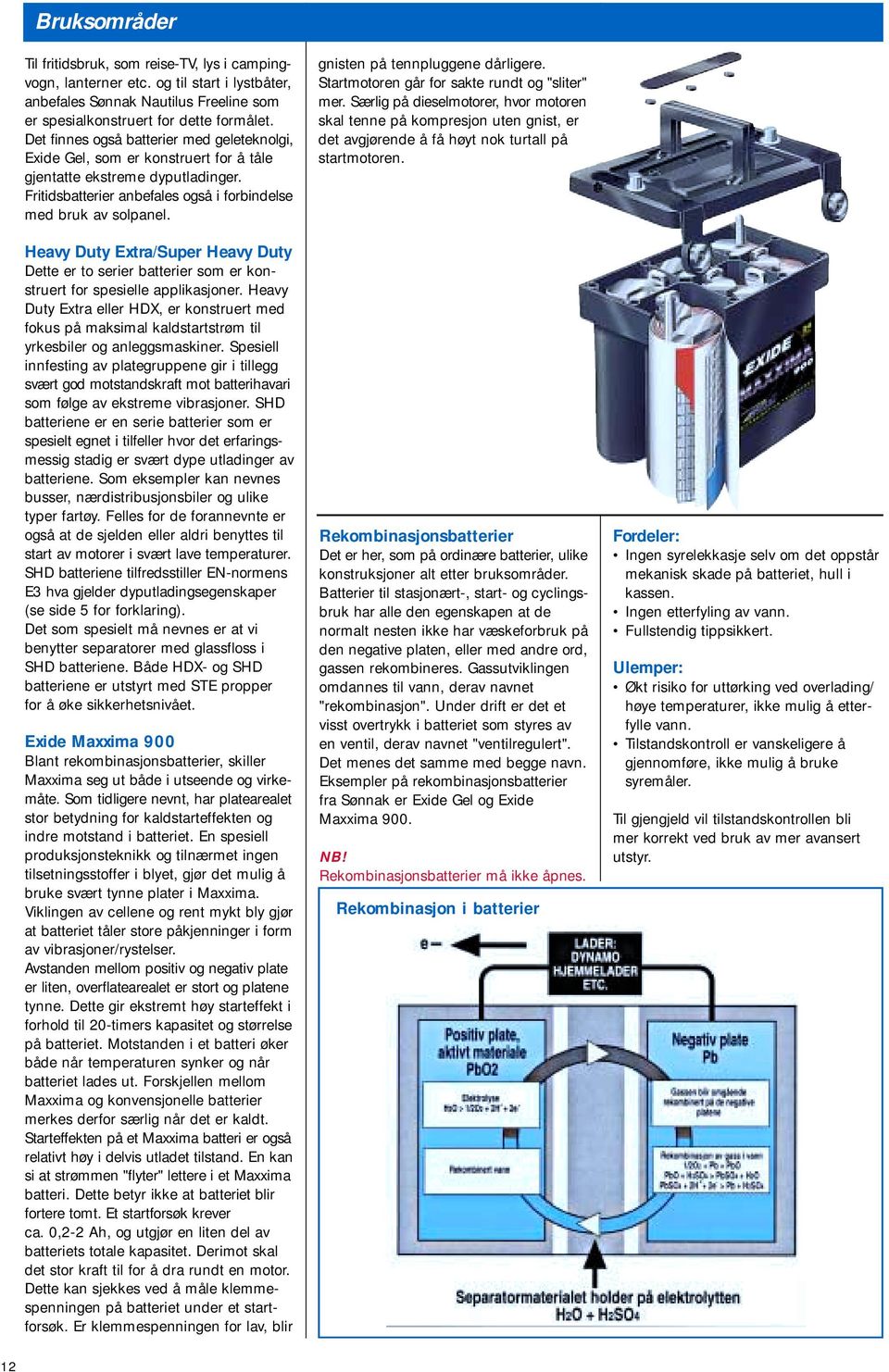 Heavy Duty Extra/Super Heavy Duty Dette er to serier batterier som er konstruert for spesielle applikasjoner.