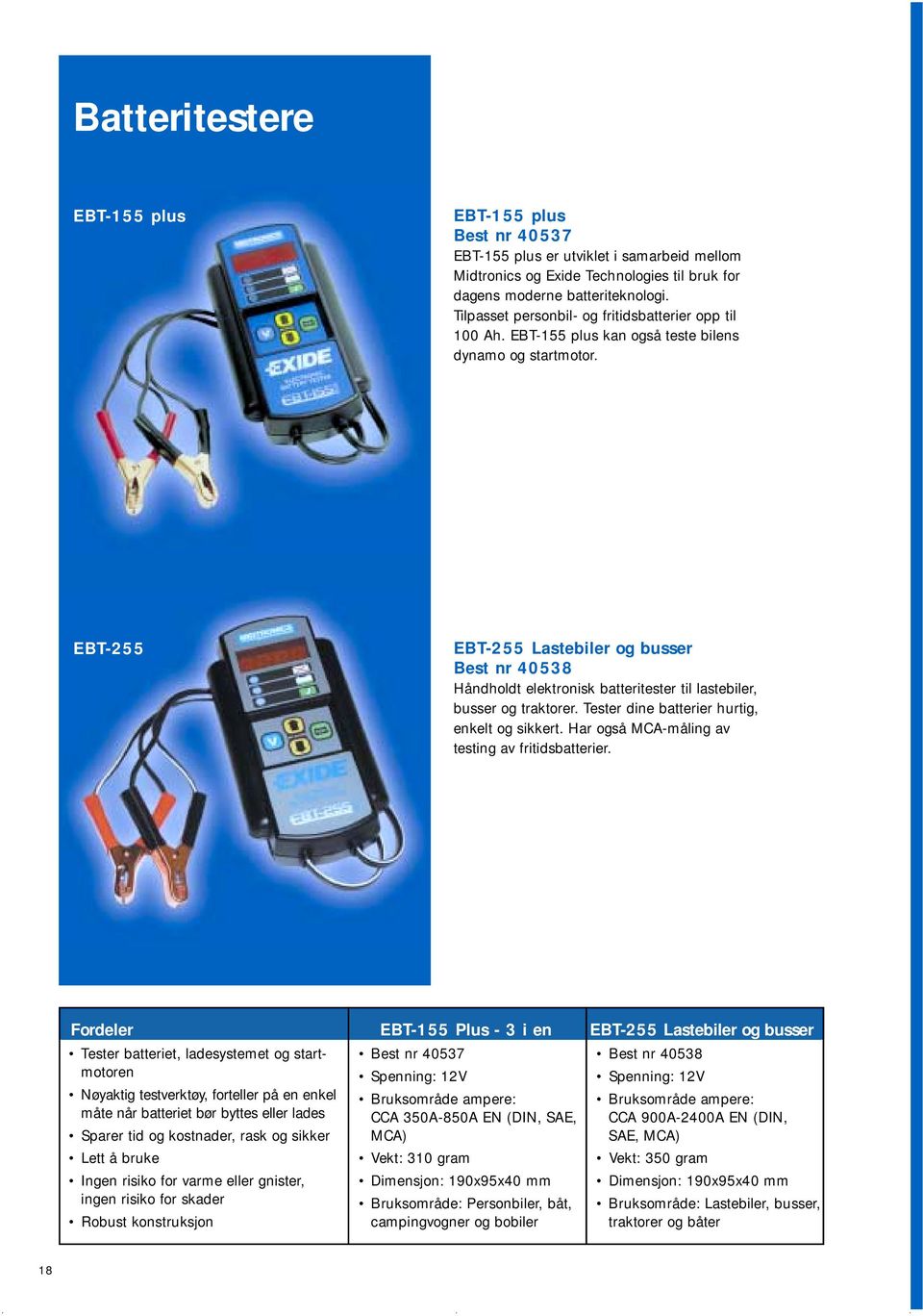 EBT-255 EBT-255 Lastebiler og busser Best nr 40538 Håndholdt elektronisk batteritester til lastebiler, busser og traktorer. Tester dine batterier hurtig, enkelt og sikkert.