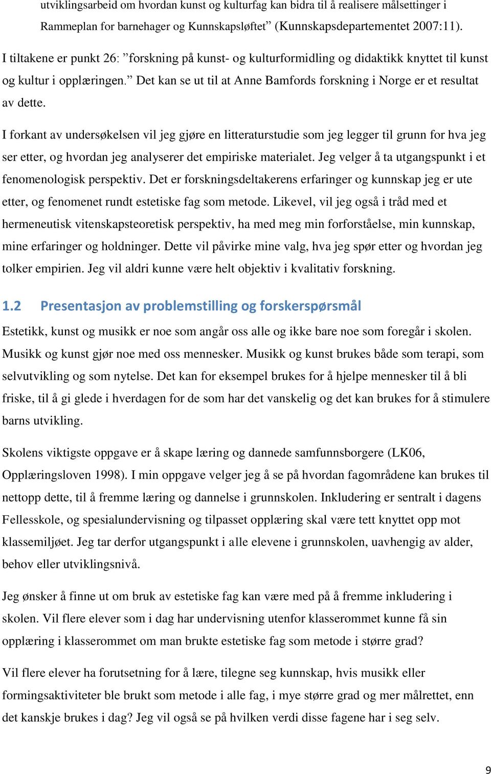 I forkant av undersøkelsen vil jeg gjøre en litteraturstudie som jeg legger til grunn for hva jeg ser etter, og hvordan jeg analyserer det empiriske materialet.