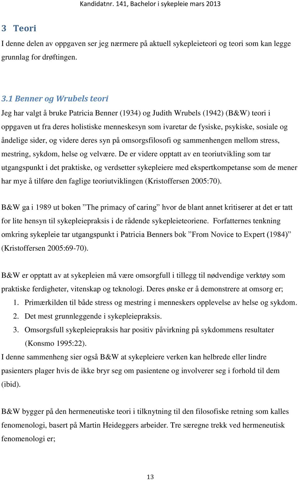 og åndelige sider, og videre deres syn på omsorgsfilosofi og sammenhengen mellom stress, mestring, sykdom, helse og velvære.