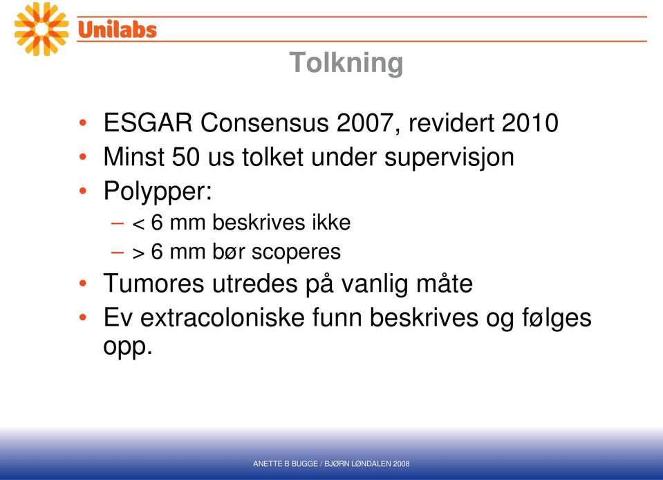 beskrives ikke > 6 mm bør scoperes Tumores utredes