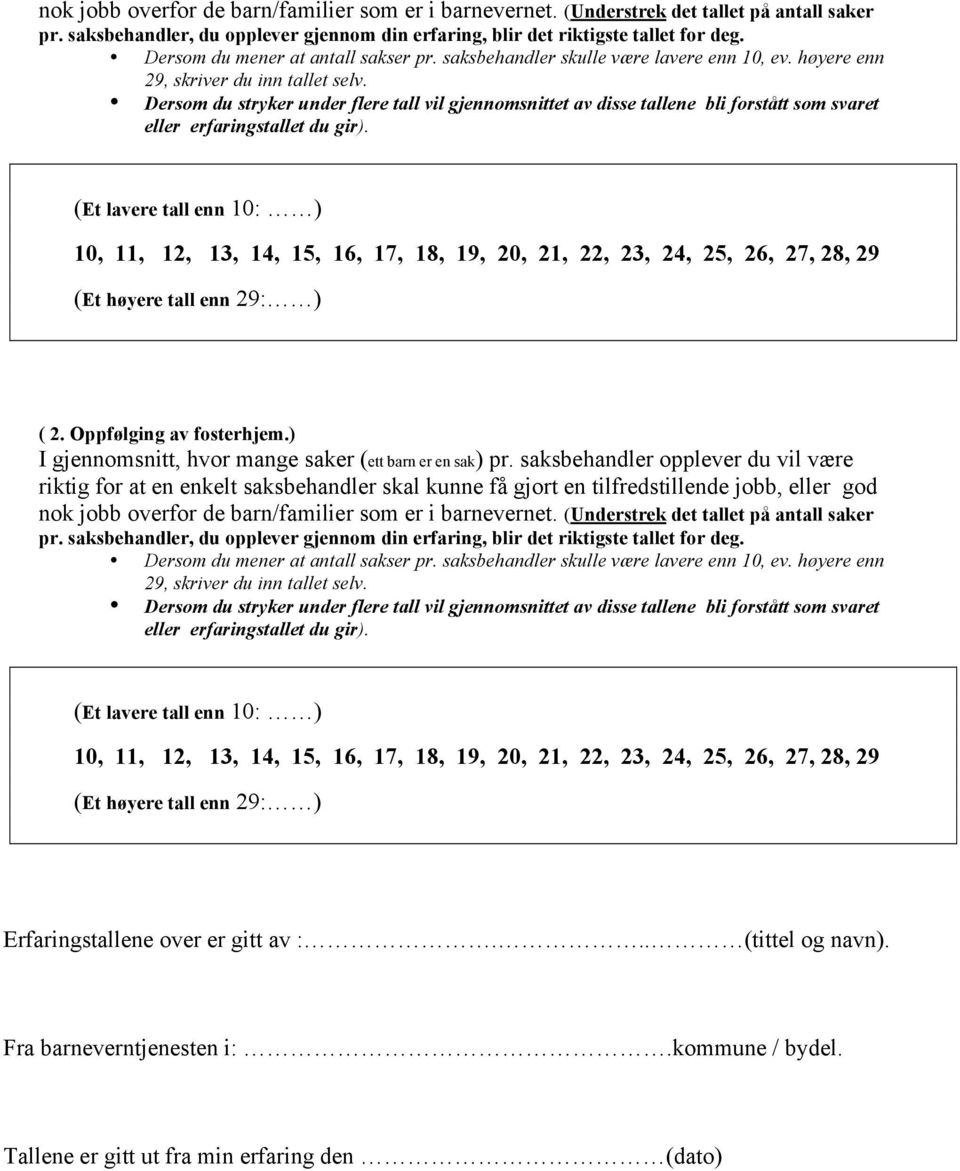 Dersom du stryker under flere tall vil gjennomsnittet av disse tallene bli forstått som svaret eller erfaringstallet du gir).