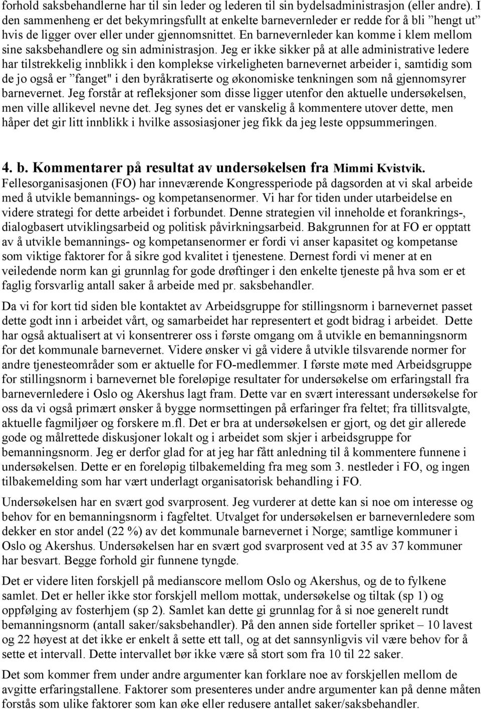 En barnevernleder kan komme i klem mellom sine saksbehandlere og sin administrasjon.