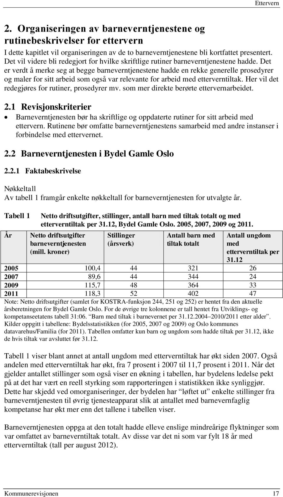 Det er verdt å merke seg at begge barneverntjenestene hadde en rekke generelle prosedyrer og maler for sitt arbeid som også var relevante for arbeid med etterverntiltak.