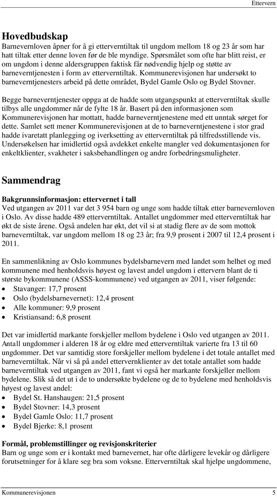 Kommunerevisjonen har undersøkt to barneverntjenesters arbeid på dette området, Bydel Gamle Oslo og Bydel Stovner.