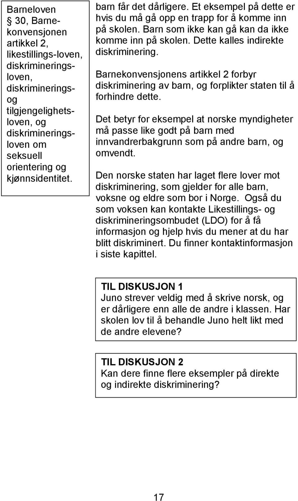 Barnekonvensjonens artikkel 2 forbyr diskriminering av barn, og forplikter staten til å forhindre dette.