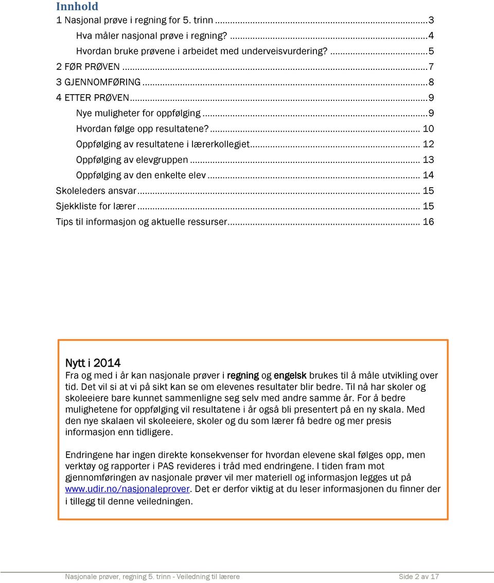 .. 13 Oppfølging av den enkelte elev... 14 Skoleleders ansvar... 15 Sjekkliste for lærer... 15 Tips til informasjon og aktuelle ressurser.