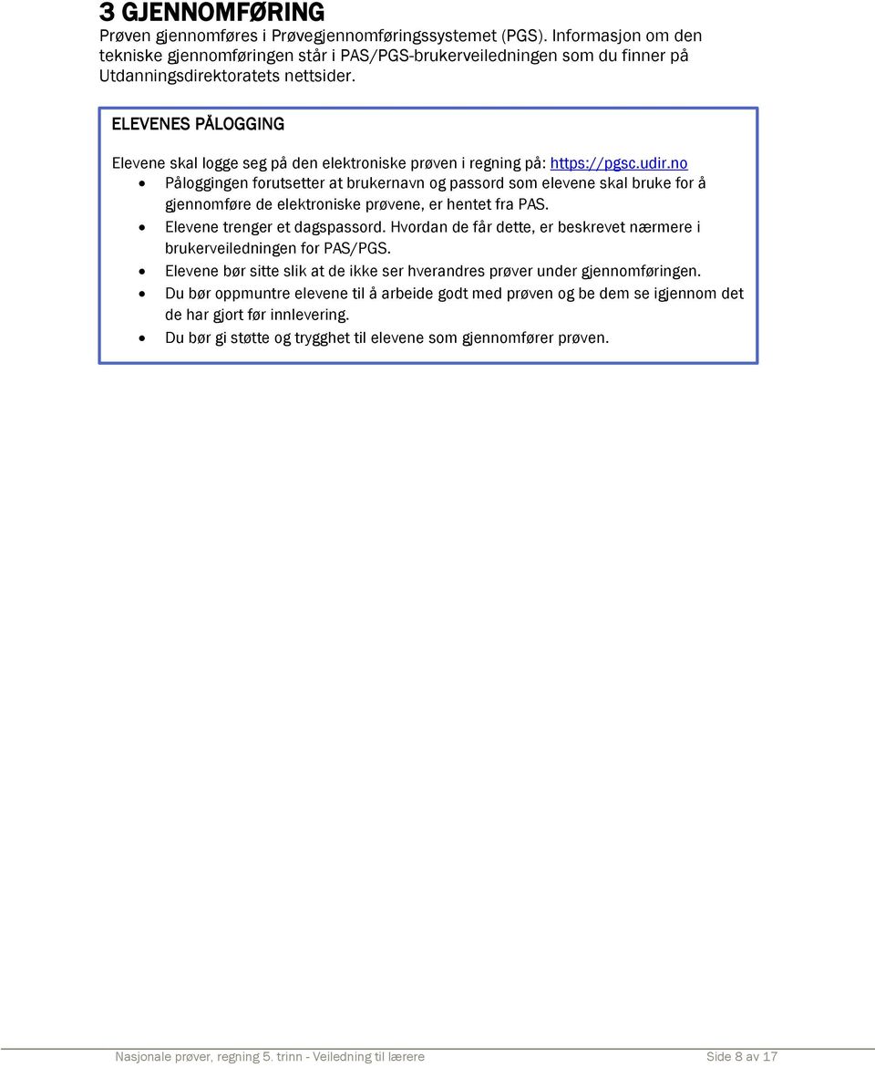 ELEVENES PÅLOGGING Elevene skal logge seg på den elektroniske prøven i regning på: https://pgsc.udir.