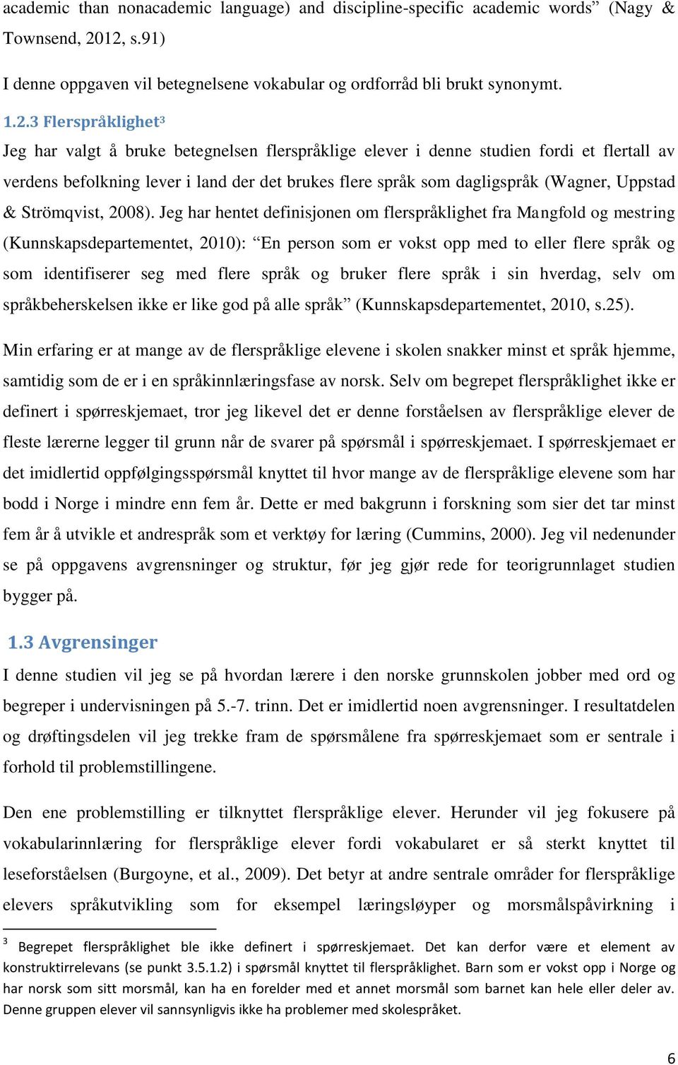 av verdens befolkning lever i land der det brukes flere språk som dagligspråk (Wagner, Uppstad & Strömqvist, 2008).