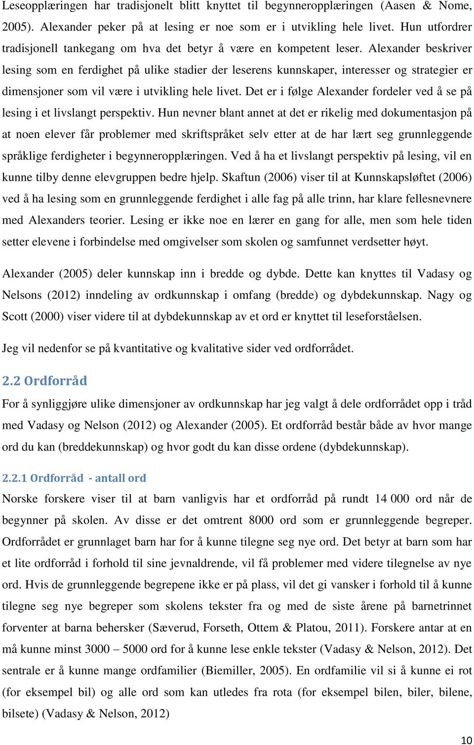 Alexander beskriver lesing som en ferdighet på ulike stadier der leserens kunnskaper, interesser og strategier er dimensjoner som vil være i utvikling hele livet.