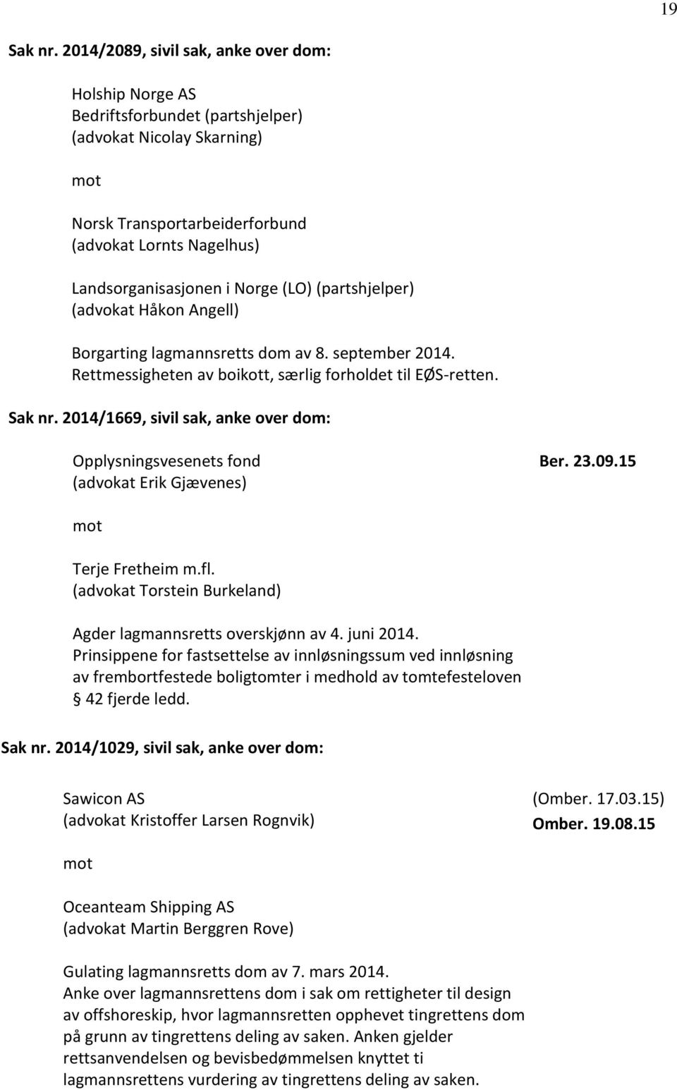 (LO) (partshjelper) (advokat Håkon ngell) Borgarting lagmannsretts dom av 8. september 2014. Rettmessigheten av boikott, særlig forholdet til EØS-retten. Sak nr.