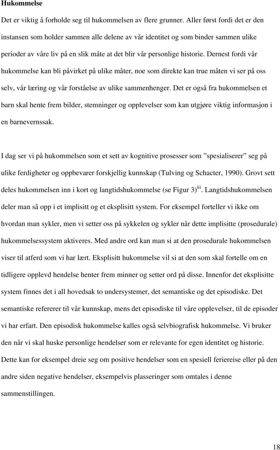 Dernest fordi vår hukommelse kan bli påvirket på ulike måter, noe som direkte kan true måten vi ser på oss selv, vår læring og vår forståelse av ulike sammenhenger.