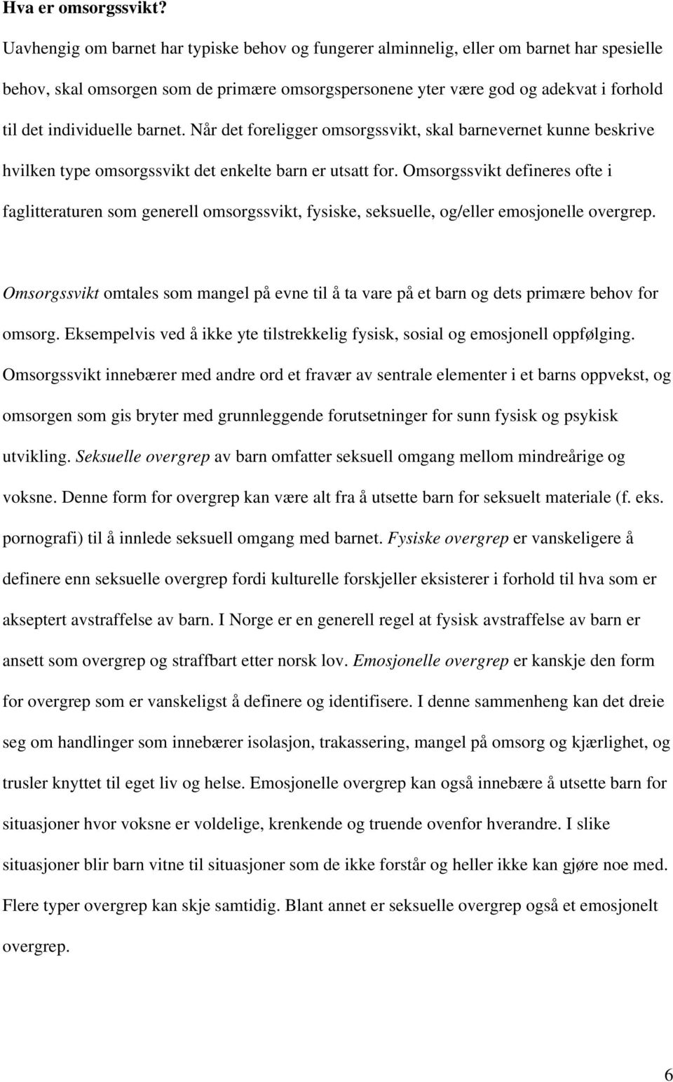 individuelle barnet. Når det foreligger omsorgssvikt, skal barnevernet kunne beskrive hvilken type omsorgssvikt det enkelte barn er utsatt for.