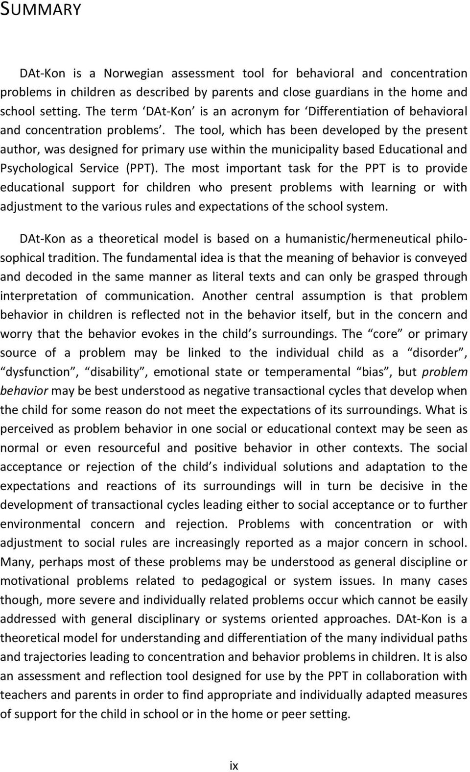 The tool, which has been developed by the present author, was designed for primary use within the municipality based Educational and Psychological Service (PPT).