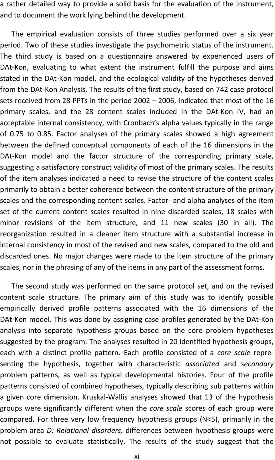 The third study is based on a questionnaire answered by experienced users of DAt-Kon, evaluating to what extent the instrument fulfill the purpose and aims stated in the DAt-Kon model, and the