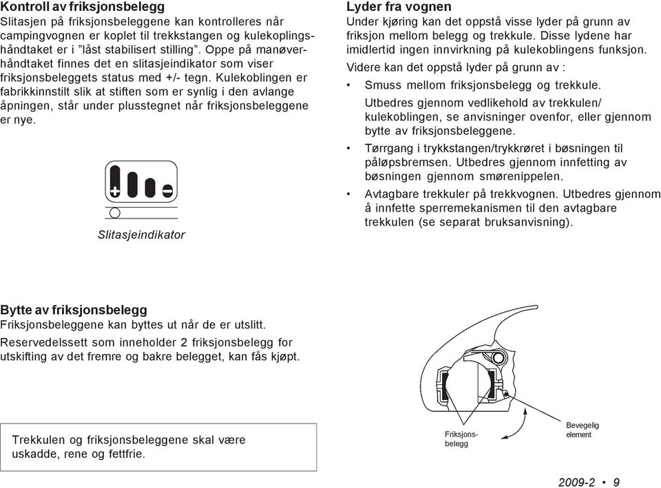 Kulekoblingen er fabrikkinnstilt slik at stiften som er synlig i den avlange åpningen, står under plusstegnet når friksjonsbeleggene er nye.