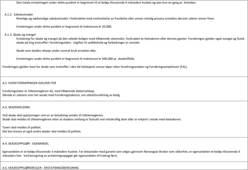 Erstatningen under dette punktet er begrenset til maksimum kr 20.000. A.1.3.