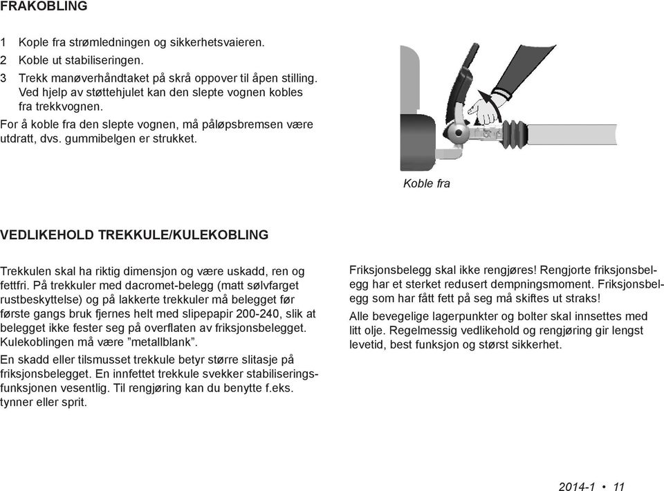 Koble fra VEDLIKEHOLD TREKKULE/KULEKOBLING Trekkulen skal ha riktig dimensjon og være uskadd, ren og fettfri.