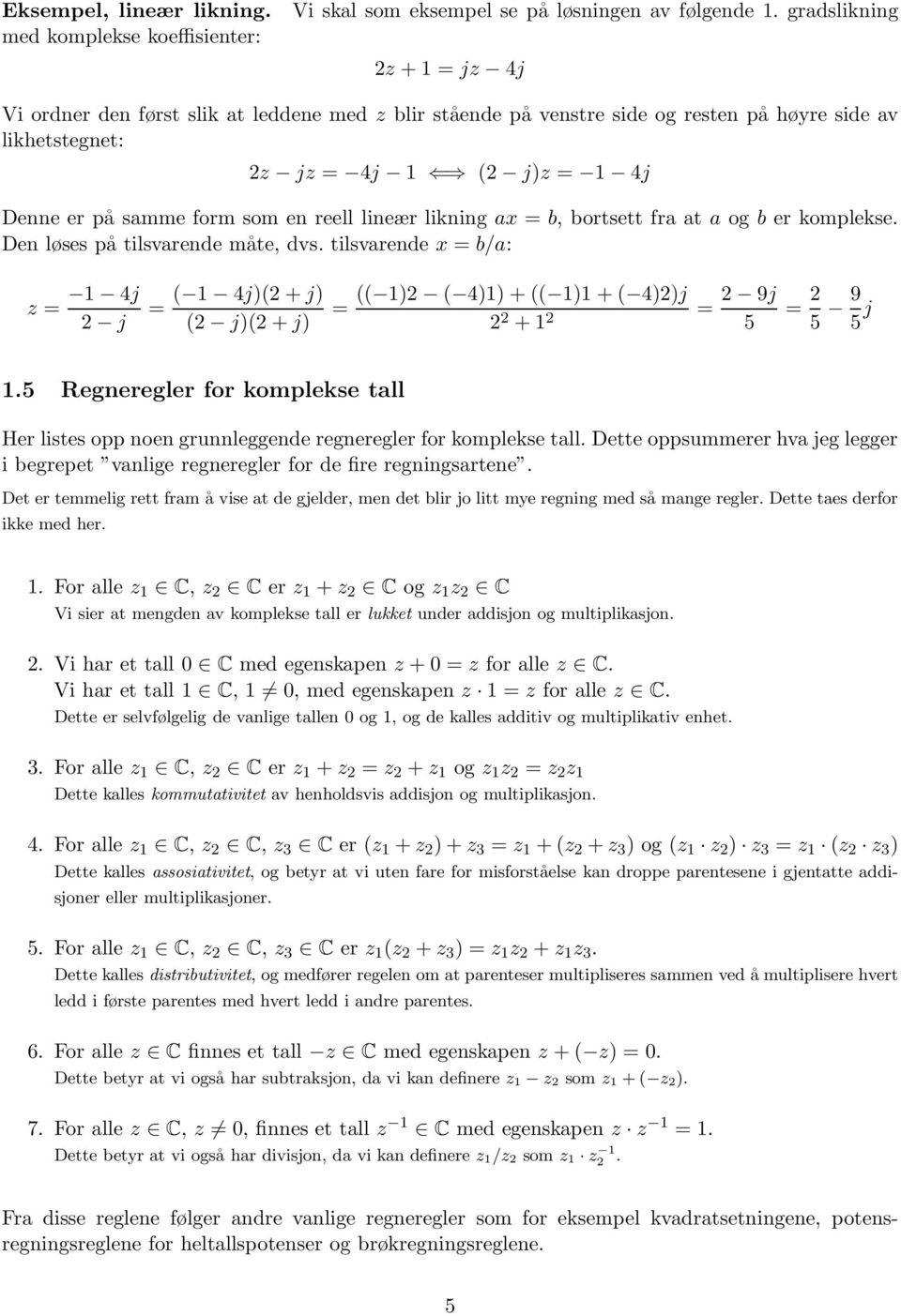 lineær likning ax = b, bortsett fra at a og b er komplekse. Den løses på tilsvarende måte, dvs.