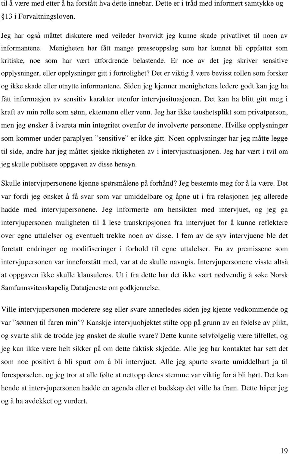 Menigheten har fått mange presseoppslag som har kunnet bli oppfattet som kritiske, noe som har vært utfordrende belastende.