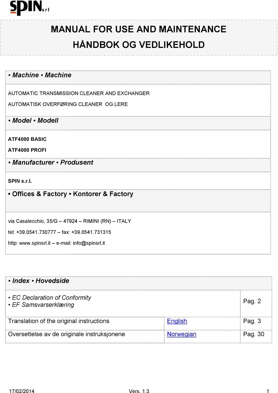 0541.730777 fax: +39.0541.731315 http: www.spinsrl.it e-mail: info@spinsrl.it Index Hovedside EC Declaration of Conformity EF Samsvarserklæring Pag.