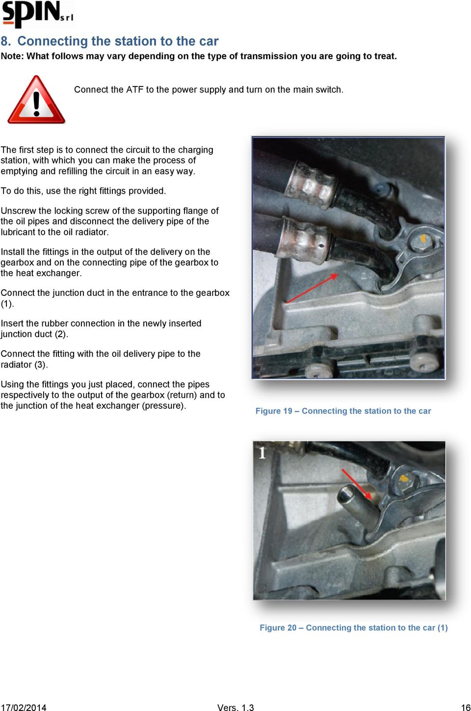 Unscrew the locking screw of the supporting flange of the oil pipes and disconnect the delivery pipe of the lubricant to the oil radiator.