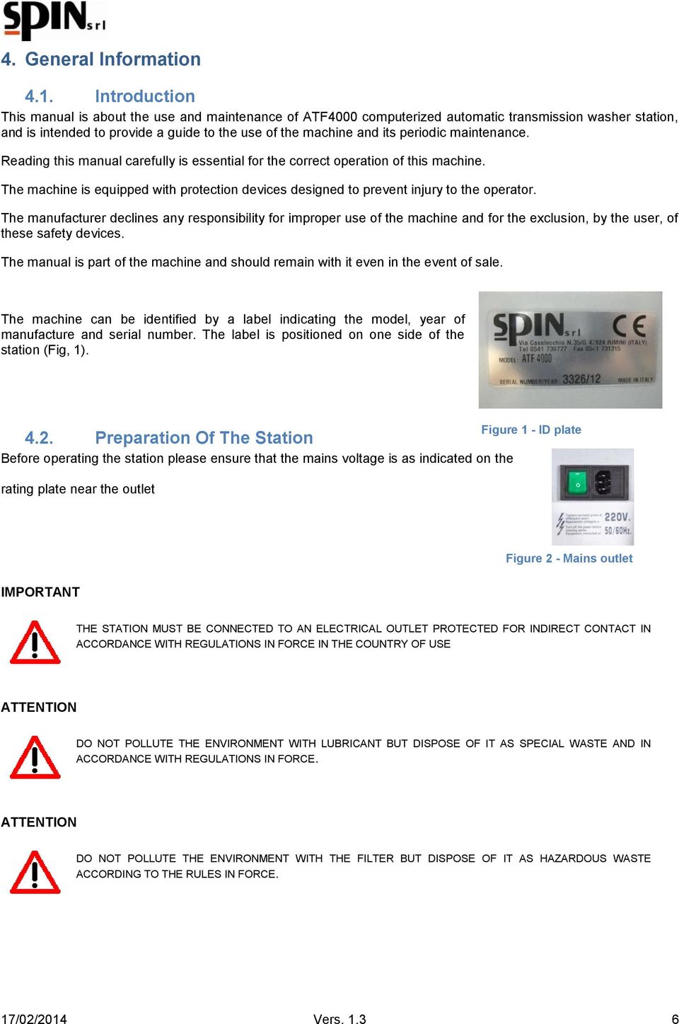 maintenance. Reading this manual carefully is essential for the correct operation of this machine. The machine is equipped with protection devices designed to prevent injury to the operator.