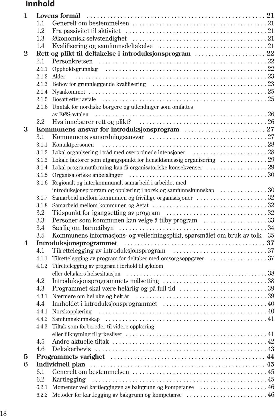 1 Personkretsen.................................................. 22 2.1.1 Oppholdsgrunnlag................................................ 22 2.1.2 Alder......................................................... 23 2.