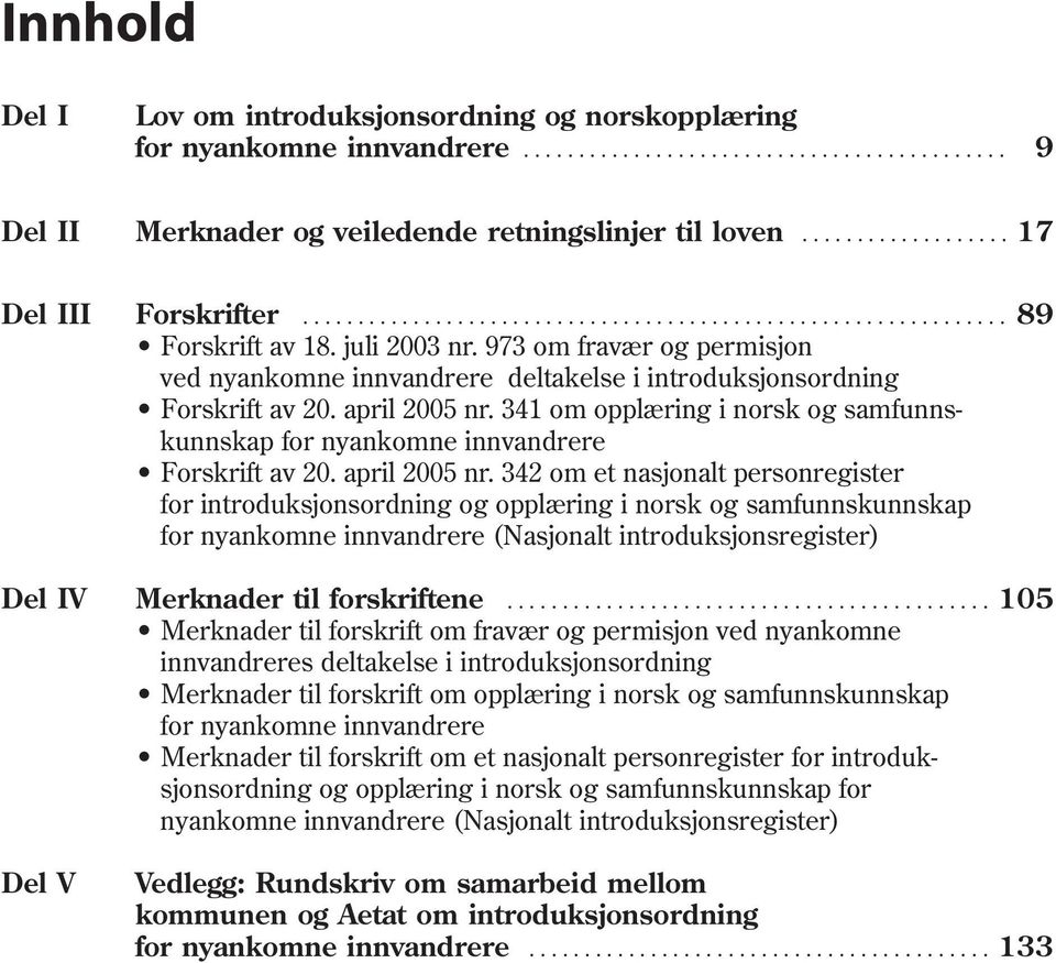 973 om fravær og permisjon ved nyankomne innvandrere deltakelse i introduksjonsordning Forskrift av 20. april 2005 nr.