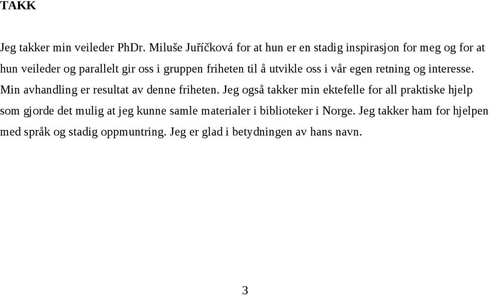 friheten til å utvikle oss i vår egen retning og interesse. Min avhandling er resultat av denne friheten.