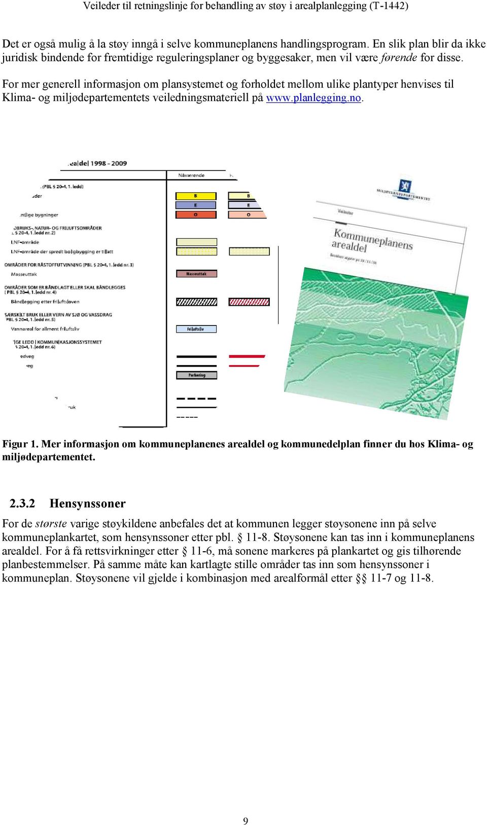 Mer informasjon om kommuneplanenes arealdel og kommunedelplan finner du hos Klima- og miljødepartementet. 2.3.