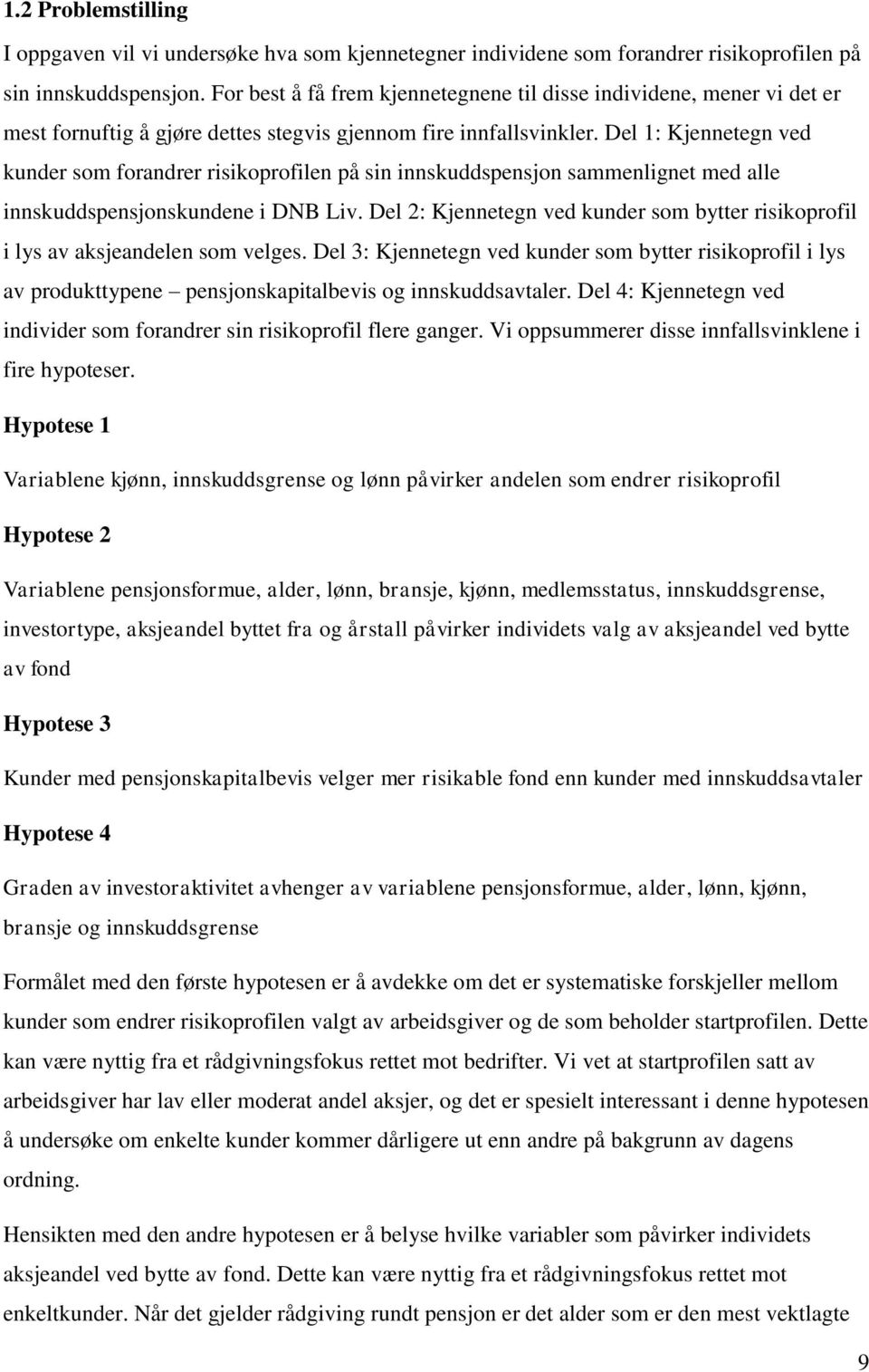 Del 1: Kjennetegn ved kunder som forandrer risikoprofilen på sin innskuddspensjon sammenlignet med alle innskuddspensjonskundene i DNB Liv.