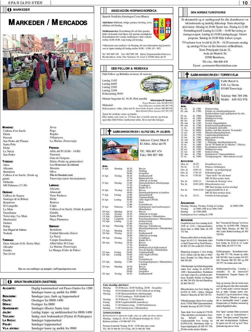 Teulada TORSDAG: Gran Alacant (Urb. Sierra Mar) Alicante Gandia San Javier BRUKTMARKEDER (RASTROS) Jávea Pego Rojales Villajoyosa La Marina (Torrevieja) FREDAG: Alfás del Pi (8.00-14.