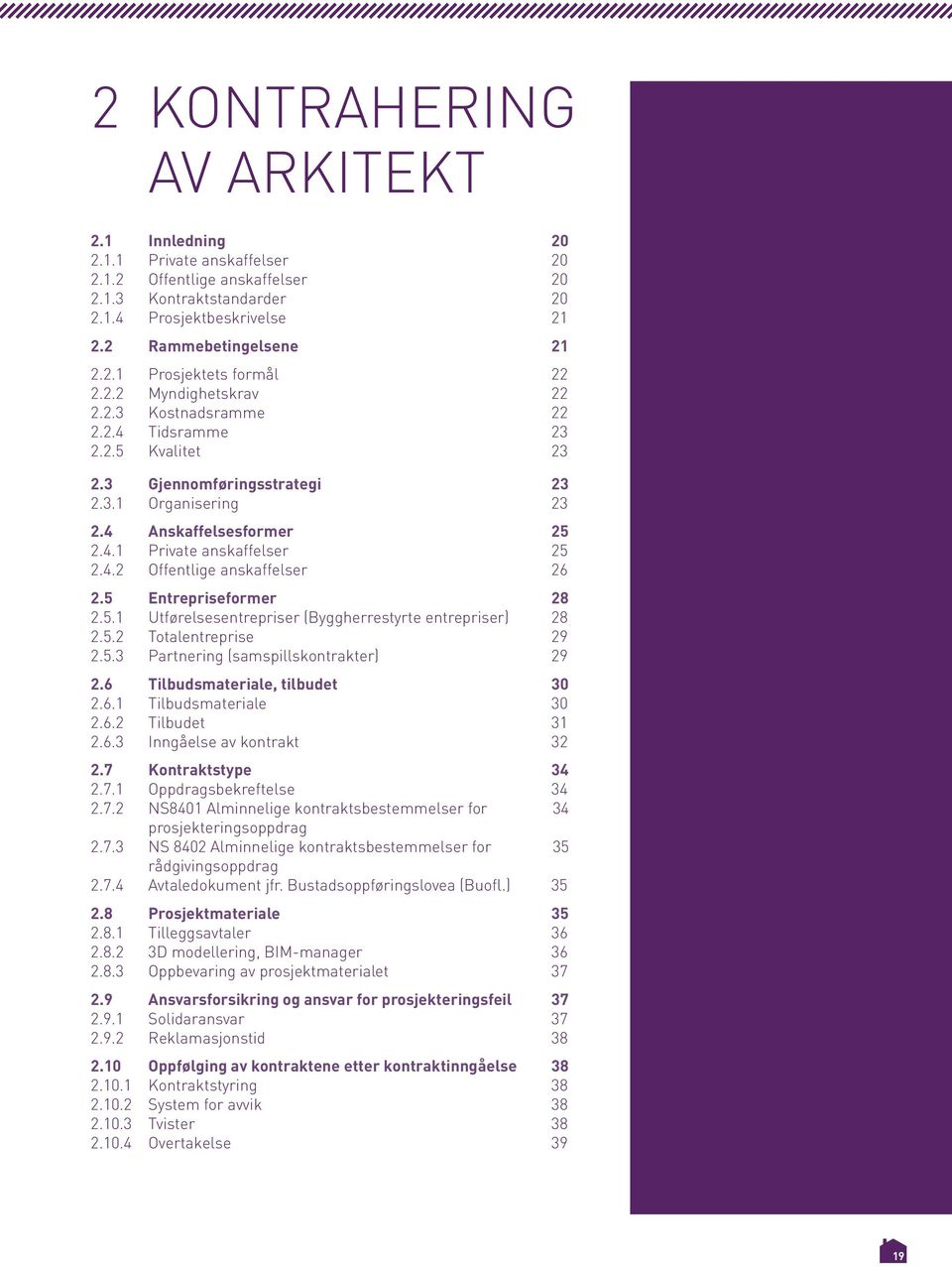 5 Entrepriseformer 28 2.5.1 Utførelsesentrepriser (Byggherrestyrte entrepriser) 28 2.5.2 Totalentreprise 29 2.5.3 Partnering (samspillskontrakter) 29 2.6 Tilbudsmateriale, tilbudet 30 2.6.1 Tilbudsmateriale 30 2.