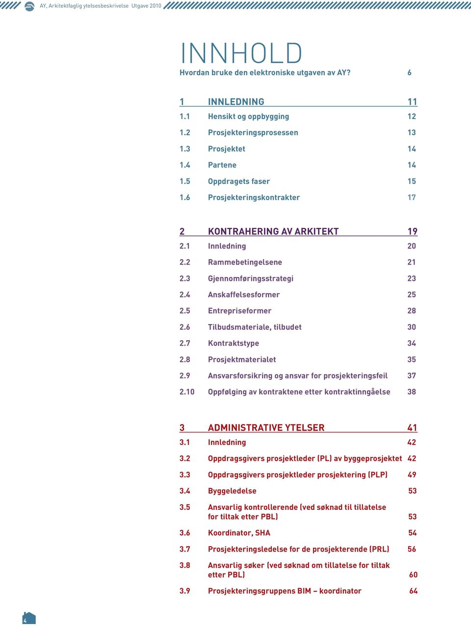 4 Anskaffelsesformer 25 2.5 Entrepriseformer 28 2.6 Tilbudsmateriale, tilbudet 30 2.7 Kontraktstype 34 2.8 Prosjektmaterialet 35 2.9 Ansvarsforsikring og ansvar for prosjekteringsfeil 37 2.