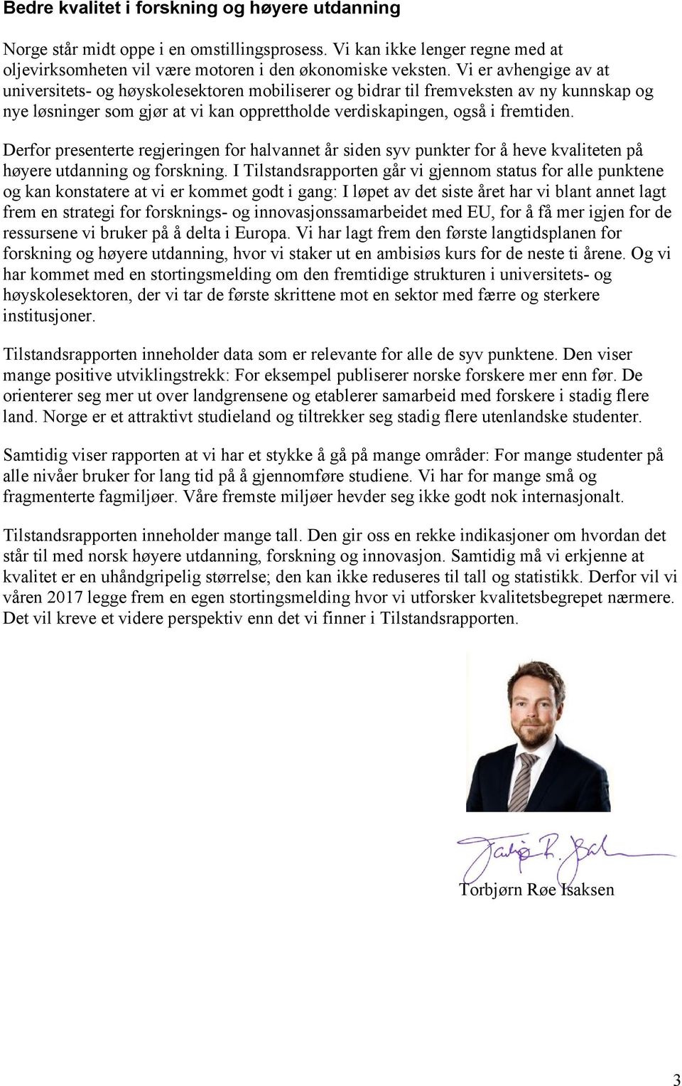 Derfor presenterte regjeringen for halvannet år siden syv punkter for å heve kvaliteten på høyere utdanning og forskning.