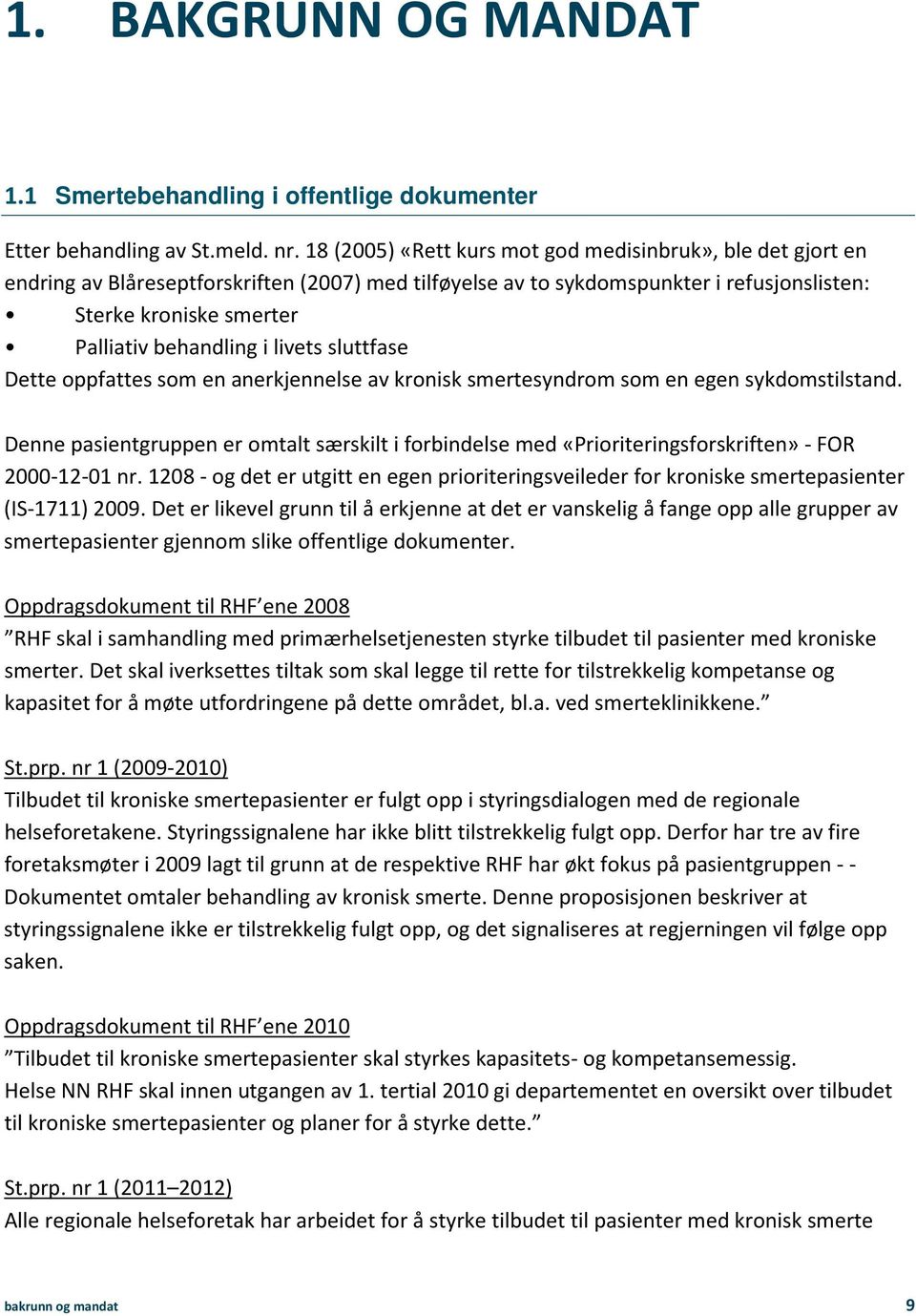 i livets sluttfase Dette oppfattes som en anerkjennelse av kronisk smertesyndrom som en egen sykdomstilstand.